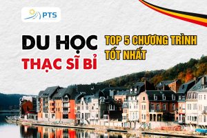 Du học thạc sĩ Bỉ: Điều kiện, chi phí và TOP 5 chương trình du học tốt nhất