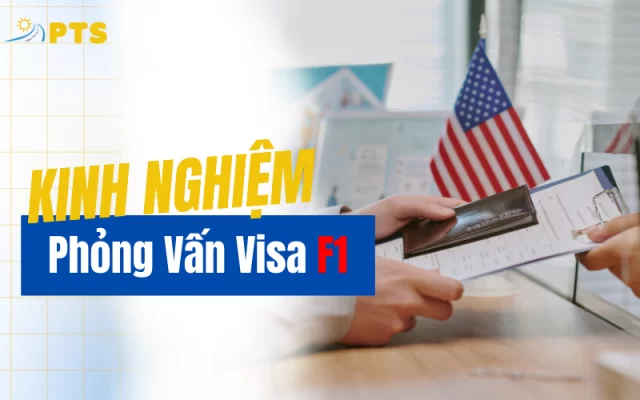 Kinh nghiệm phỏng vấn visa F1 mỹ